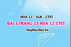 Giải bài 3 trang 23 Hóa 12 Chân trời sáng tạo SGK